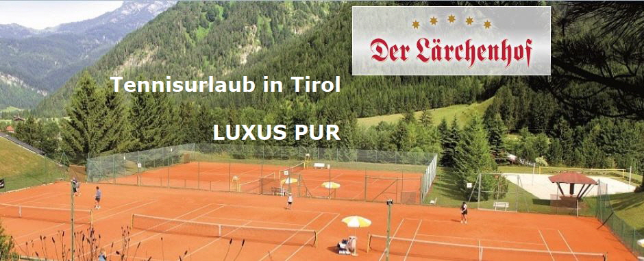 Tennisurlaub in Tirol - 5 Sterne Luxus Pur